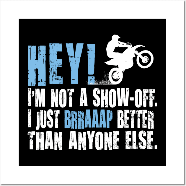 HEY! I'M NOT A SHOW-OFF. I JUST BRRAAP BETTER THAN ANYONE ELSE. Wall Art by OffRoadStyles